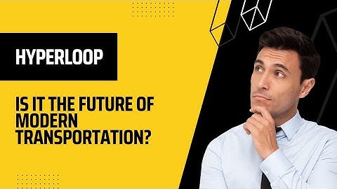 The Hyperloop: Is It the Future of Modern Transportation? Explore The New Engineering Design Concept