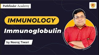 Immunoglobulin | Immunology | Neeraj Tiwari | CSIR NET | GATE | ICMR | IIT JAM | Pathfinder Academy