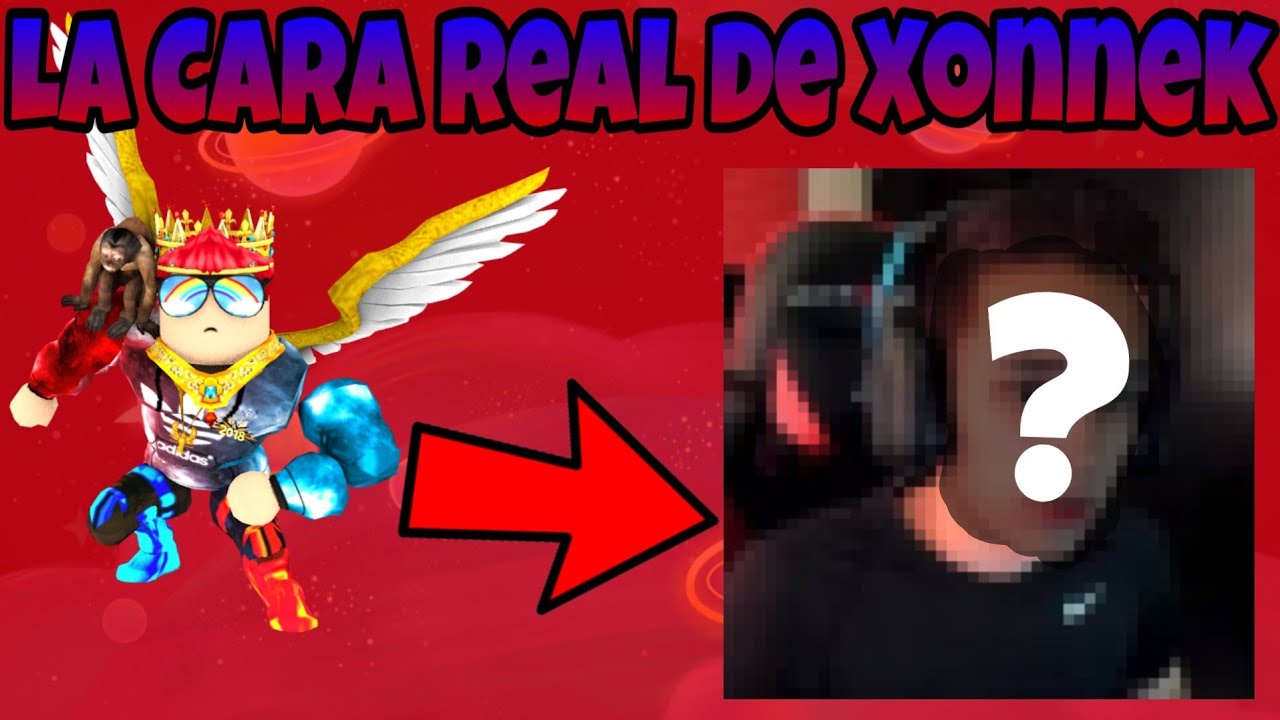 La Cara Real De Xonnek En La Vida Real A Si Es Xonnek En Realidad Loscrimi Roblox 7 Youtube - roblox dibujo xonnek cara