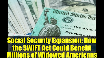 Social Security Expansion: How the SWIFT Act Could Benefit Millions of Widowed Americans