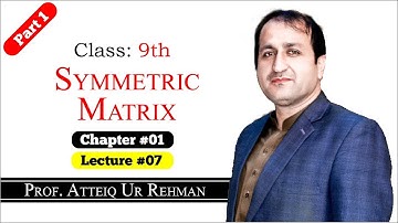 Symmetric Matrix (Part 1) || Prof. Atteiq Ur Rehman || Class 9th Mathematics Lectures in Hindi/ Urdu