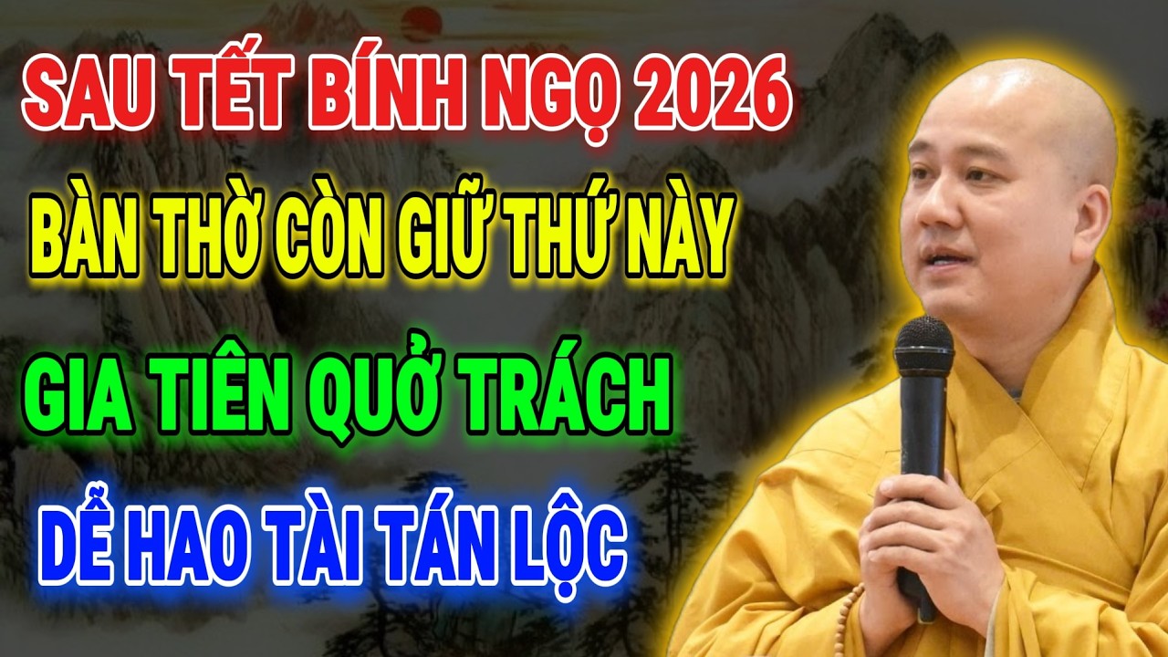 THẦY PHÁP HOÀ CHỈ BẢO: Sau Tết Nếu Còn Giữ Thứ Này Trên Bàn Thờ – Dễ Hao Phúc, Tán Lộc Mà Không Hay
