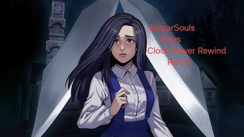 Clock Tower Rewind Part.5-More Rooms And Even More Mysteries
