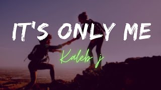 IT’S ONLY ME - Kaleb J || Nadya Febriyanti(Lyrics)