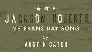 Jackson Roberts Veterans Day Song by J. Austin Cater III