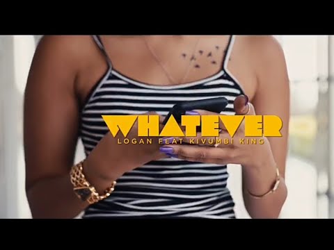 Logan Joe- Whatever ft Kivumbi King (Official Music Video)