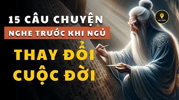 15 câu chuyện THAY ĐỔI CUỘC ĐỜI giúp bạn SỐNG KHÔN | Tríết lý cuộc sống