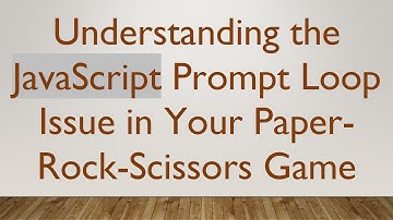 Understanding the JavaScript Prompt Loop Issue in Your Paper-Rock-Scissors Game