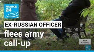 Ex-Russian officer flees army call-up • FRANCE 24 English