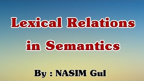 Semantics: Second Lecture on Lexical Relations by Nasim Gul