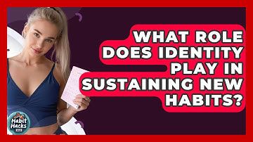 What Role Does Identity Play In Sustaining New Habits? - Habit Hacks Hub