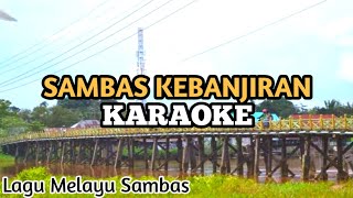 KARAOKE LAGU SAMBAS KEBANJIRAN - LAGU MELAYU SAMBAS
