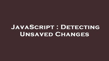 JavaScript : Detecting Unsaved Changes