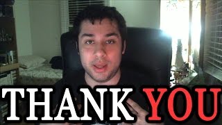 Thank You. To my Friends, Donators and Viewers.