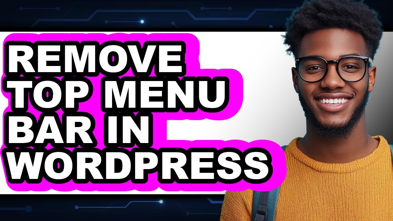 How to Remove Top Menu Bar in Wordpress - Easy Guide