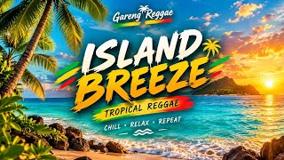 Island Breeze 🌴 | Tropical Reggae Vibes for Relaxing, Chilling & Summer