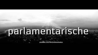 How To Pronounce Parlamentarische In German - Perfectly