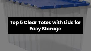 CLEAR TOTES FOR STORAGE WITH LIDS: Top 5 Clear Totes with Lids for Easy Storage