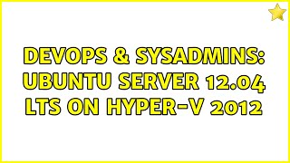 DevOps & SysAdmins: Ubuntu Server 12.04 LTS on Hyper-V 2012 Net Worth