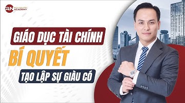 PHẦN 1: GIÁO DỤC TÀI CHÍNH - BÍ QUYẾT TẠO LẬP SỰ GIÀU CÓ
