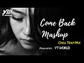Come Back Mashup | YT WORLD | Chill Trap Mix | Heart Broken Chillout Songs 2020
