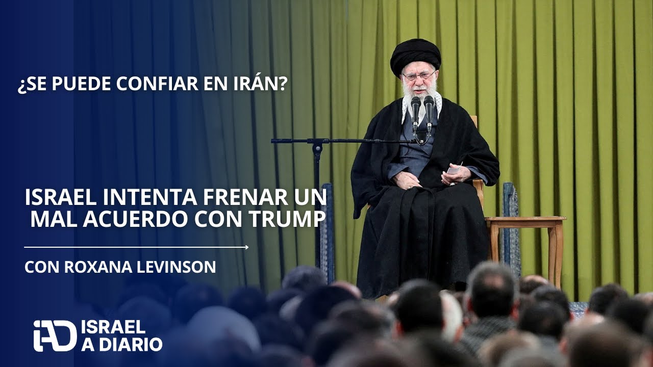 TRUMP quiere negociar un acuerdo con IRÁN, ISRAEL busca impedir que confie en los ayatolás
