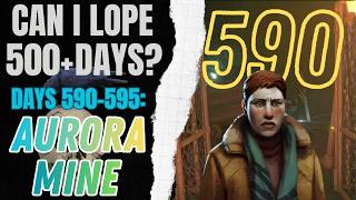 Can I Lope 500  Days - Day 590-595: Aurora Mine (stream) #thelongdarkgame #survivalgame