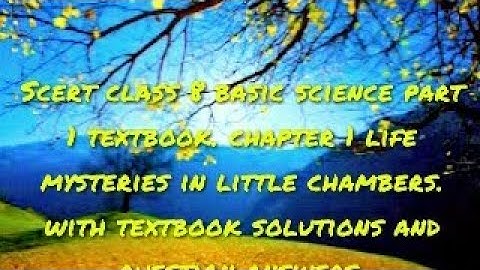 SCERT CLASS 8 BASIC SCIENCE PART 1 TEXTBOOK CHAPTER 1. LIFE MYSTERIES IN LITTLE CHAMBERS.