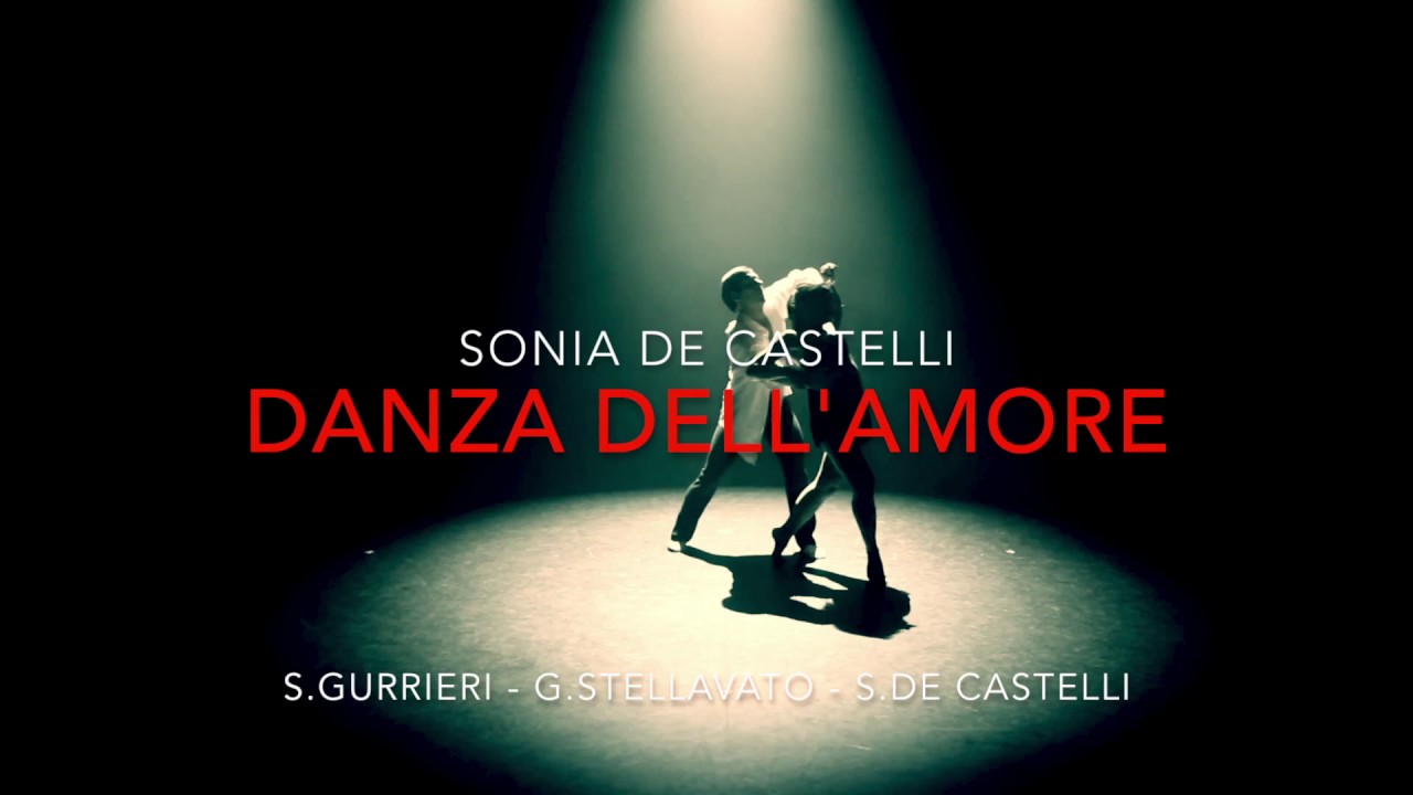 DANZA DELL' AMORE - SONIA DE CASTELLI - YouTube