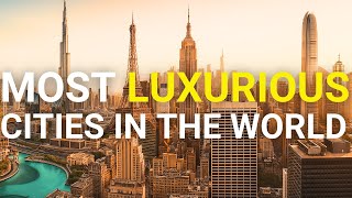 Top 10 Most Luxurious Cities In The World
