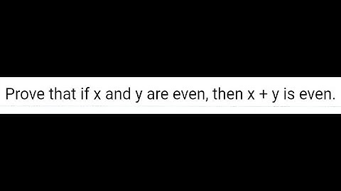 If x and y are even, then x+y is even.