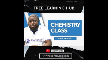 Chemistry | Matter EXTRACT | ExamGuide | Learning Hub | Zigmatech Consult | Past Question