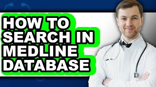How to Search in Medline Database - Full Guide