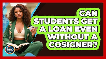 Can Students Get A Loan Even Without A Cosigner? - Student Score Builder