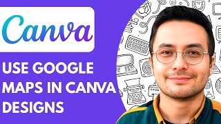 How to Use Google Maps in Canva Designs (Full 2025 Guide)