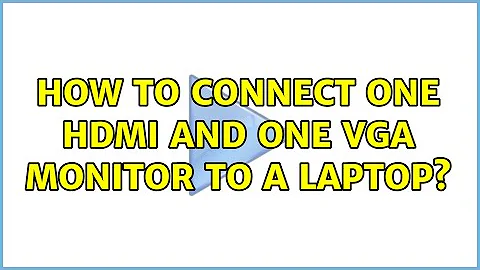 How to connect one HDMI and one VGA monitor to a laptop?