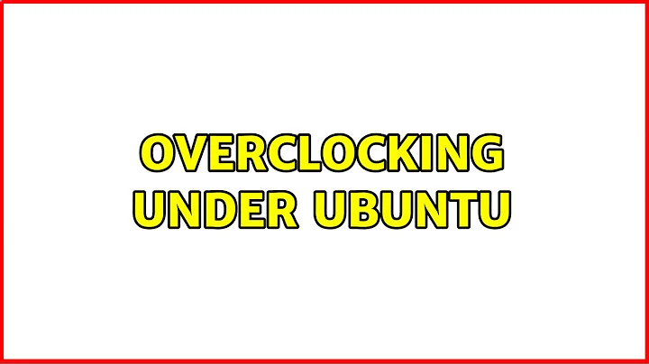 Overclocking under Ubuntu (5 Solutions!!)