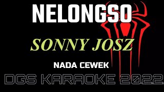 NELONGSO ( SONNY JOSZ ) - KARAOKE // NADA CEWEK.