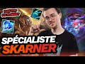 Je deviens un specialiste du skarner