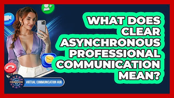 What Does Clear Asynchronous Professional Communication Mean?