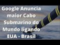 Maior cabo submarino do mundo é do Google é ligará Brasil aos EUA