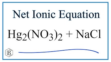 How to Write the Net Ionic Equation for Hg2(NO3)2 + NaCl = Hg2Cl2 + NaNO3