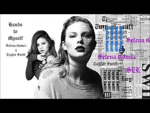 Selena Gomez x Taylor Swift - Hands to Myself