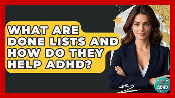 What Are Done Lists And How Do They Help ADHD? - Managing Your ADHD