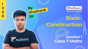 Basic Construction | ICSE Class 7 | Maths Online Class | Session 1 - Swiflearn