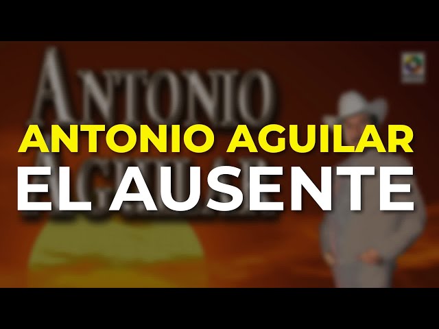 Antonio Aguilar - El Ausente (Audio Oficial)