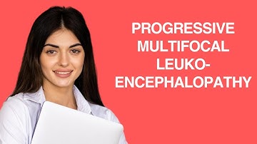 Progressive Multifocal Leukoencephalopathy (PML)