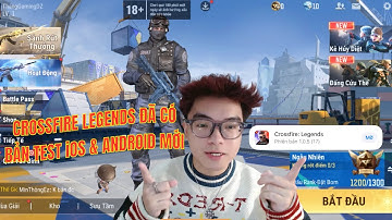 CROSSFIRE LEGENDS ĐÃ CÓ BẢN TEST CHO iOS & ANDROID ĐỢT 2 - TẢI NGAY VÀ CHIẾN NGAY THÔI