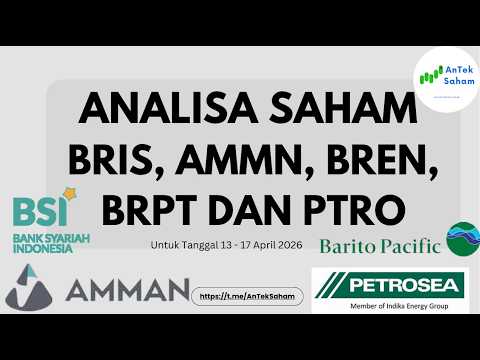 Analisa Saham BRIS, AMMN, BREN, BRPT DAN PTRO Untuk Tanggal 13 - 17 April 2026 @AnTekSaham