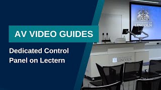 AV Video Guide: Dedicated Control Panel on Lectern | University of Lincoln
